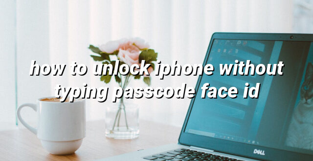 how to unlock iphone without typing passcode face id