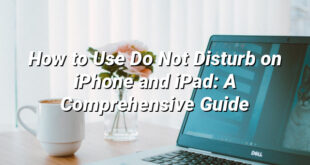 How to Use Do Not Disturb on iPhone and iPad: A Comprehensive Guide