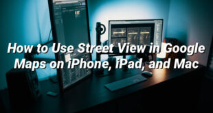 How to Use Street View in Google Maps on iPhone, iPad, and Mac