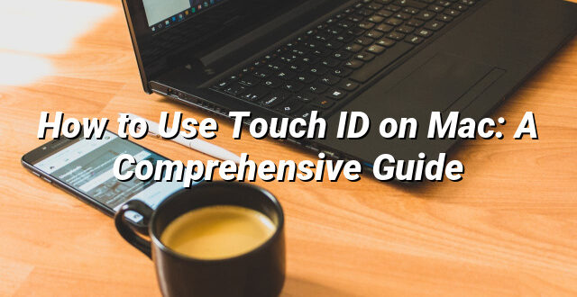 How to Use Touch ID on Mac: A Comprehensive Guide