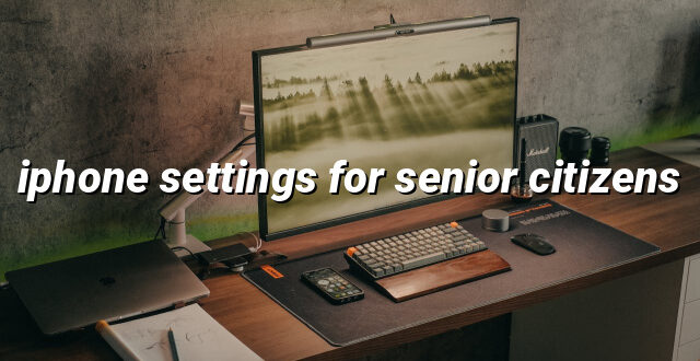 iphone settings for senior citizens