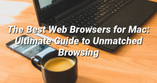 The Best Web Browsers for Mac: Ultimate Guide to Unmatched Browsing