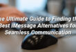 The Ultimate Guide to Finding the Best iMessage Alternatives for Seamless Communication