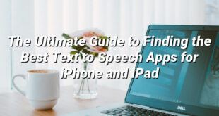 The Ultimate Guide to Finding the Best Text to Speech Apps for iPhone and iPad