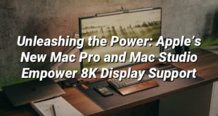 Unleashing the Power: Apple’s New Mac Pro and Mac Studio Empower 8K Display Support