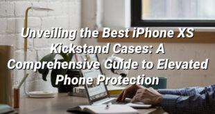 Unveiling the Best iPhone XS Kickstand Cases: A Comprehensive Guide to Elevated Phone Protection