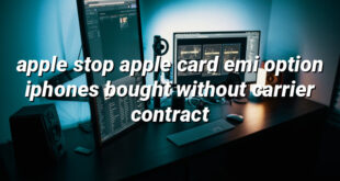 apple stop apple card emi option iphones bought without carrier contract