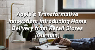 Apple’s Transformative Innovation: Introducing Home Delivery from Retail Stores (Gurman)