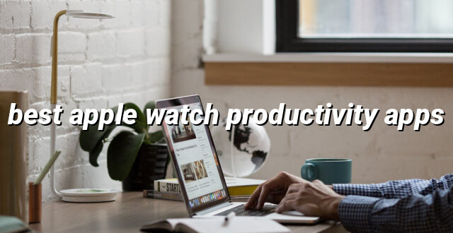 best apple watch productivity apps