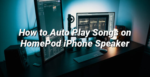 How to Auto Play Songs on HomePod iPhone Speaker