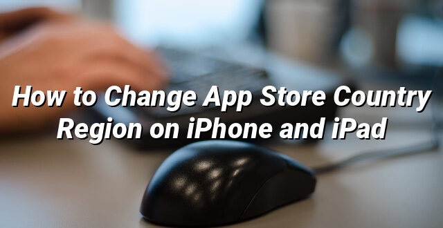 How to Change App Store Country Region on iPhone and iPad