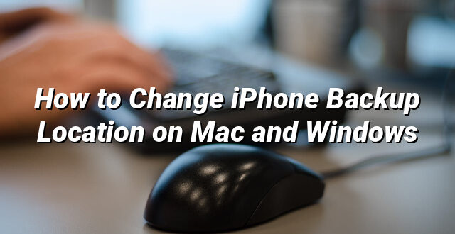 How to Change iPhone Backup Location on Mac and Windows