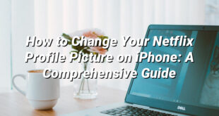 How to Change Your Netflix Profile Picture on iPhone: A Comprehensive Guide