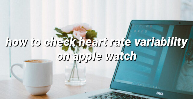 how to check heart rate variability on apple watch