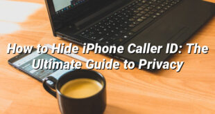 How to Hide iPhone Caller ID: The Ultimate Guide to Privacy