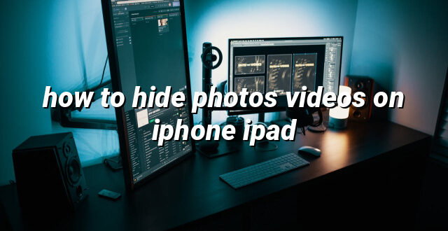 how to hide photos videos on iphone ipad