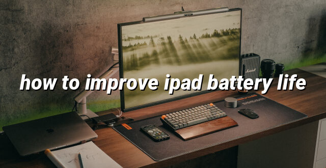 how to improve ipad battery life