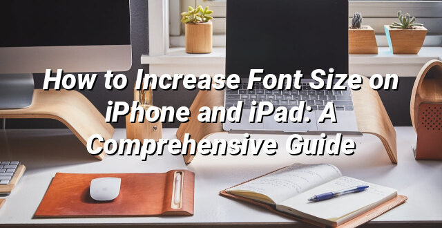 How to Increase Font Size on iPhone and iPad: A Comprehensive Guide