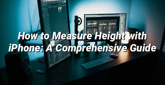 How to Measure Height with iPhone: A Comprehensive Guide