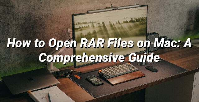 How to Open RAR Files on Mac: A Comprehensive Guide