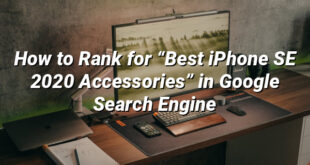 How to Rank for “Best iPhone SE 2020 Accessories” in Google Search Engine