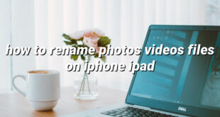 how to rename photos videos files on iphone ipad