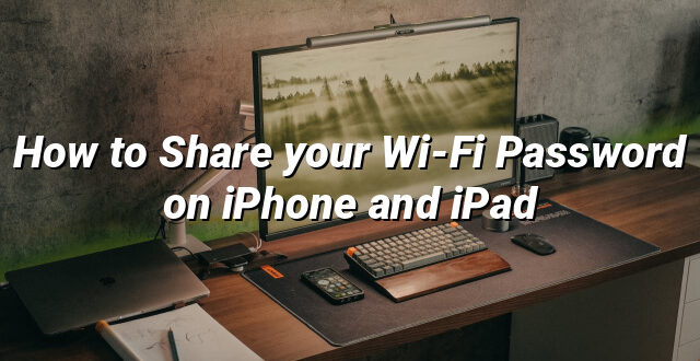 How to Share your Wi-Fi Password on iPhone and iPad