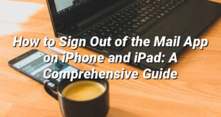 How to Sign Out of the Mail App on iPhone and iPad: A Comprehensive Guide