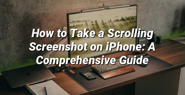 How to Take a Scrolling Screenshot on iPhone: A Comprehensive Guide