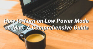 How to Turn on Low Power Mode on Mac: A Comprehensive Guide