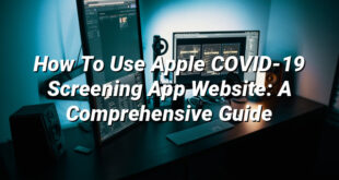 How To Use Apple COVID-19 Screening App Website: A Comprehensive Guide