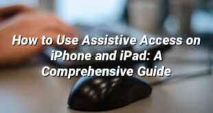 How to Use Assistive Access on iPhone and iPad: A Comprehensive Guide