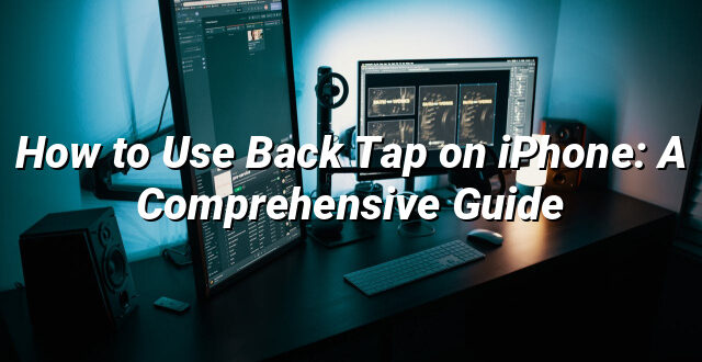 How to Use Back Tap on iPhone: A Comprehensive Guide