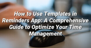 How to Use Templates in Reminders App: A Comprehensive Guide to Optimize Your Time Management