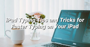 iPad Typing Tips and Tricks for Faster Typing on Your iPad