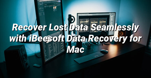 Recover Lost Data Seamlessly with iBeesoft Data Recovery for Mac