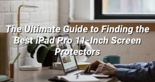 The Ultimate Guide to Finding the Best iPad Pro 11-Inch Screen Protectors