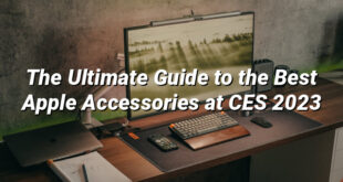 The Ultimate Guide to the Best Apple Accessories at CES 2023