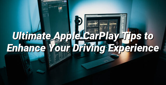 Ultimate Apple CarPlay Tips to Enhance Your Driving Experience