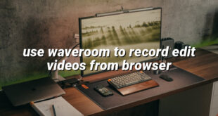 use waveroom to record edit videos from browser