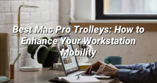 Best Mac Pro Trolleys: How to Enhance Your Workstation Mobility