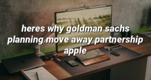 heres why goldman sachs planning move away partnership apple