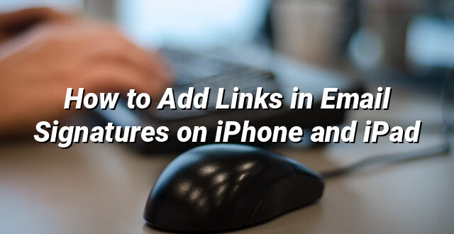 How to Add Links in Email Signatures on iPhone and iPad