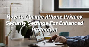 How to Change iPhone Privacy Security Settings For Enhanced Protection