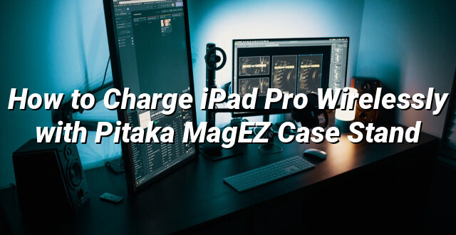 How to Charge iPad Pro Wirelessly with Pitaka MagEZ Case Stand