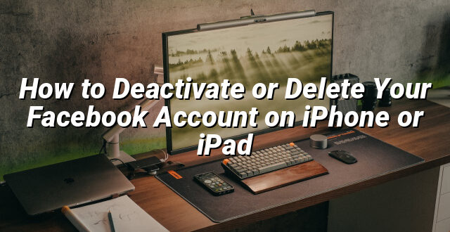 How to Deactivate or Delete Your Facebook Account on iPhone or iPad