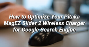 How to Optimize Your Pitaka MagEZ Slider 2 Wireless Charger for Google Search Engine