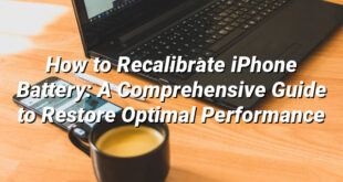 How to Recalibrate iPhone Battery: A Comprehensive Guide to Restore Optimal Performance