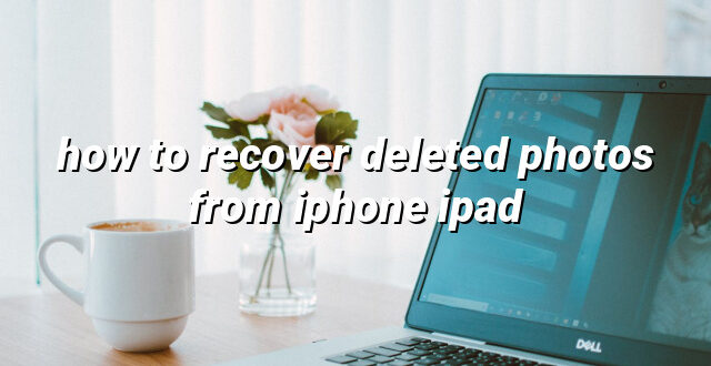 how to recover deleted photos from iphone ipad