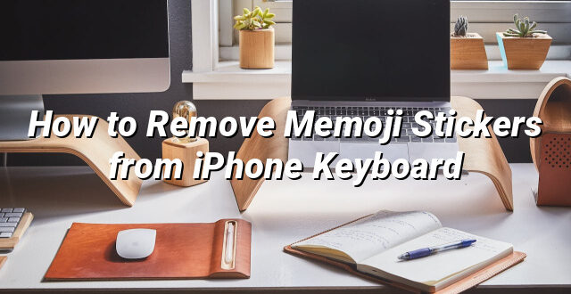 How to Remove Memoji Stickers from iPhone Keyboard